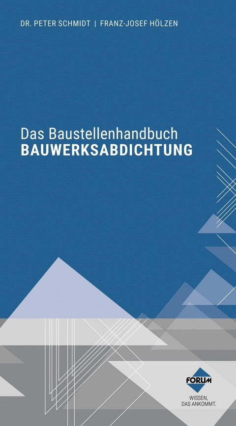 Das Baustellenhandbuch Bauwerksabdichtung - Peter Schmidt, Franz-Josef H&ouml;lzen