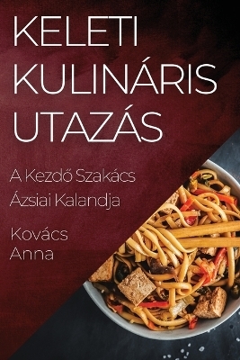 Keleti Kulin&aacute;ris Utaz&aacute;s - Anna Kov&aacute;cs