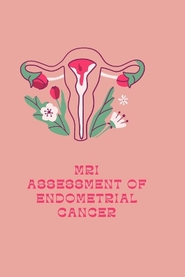 MRI Assessment of Endometrial Cancer - Aditya Roy