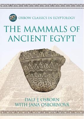 The Mammals of Ancient Egypt - Dale J Osborn, Jana Osbornov&aacute;