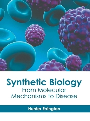 Synthetic Biology: From Molecular Mechanisms to Disease