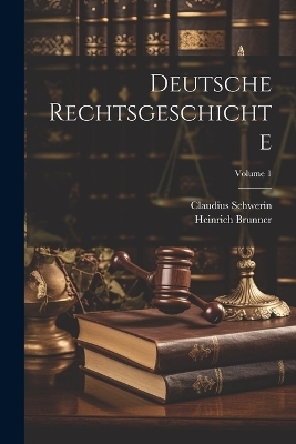 Deutsche Rechtsgeschichte; Volume 1 - Heinrich Brunner, Claudius Schwerin