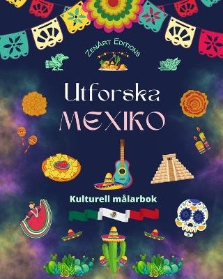 Utforska Mexiko - Kulturell m&aring;larbok - Kreativ design av mexikanska symboler - Zenart Editions