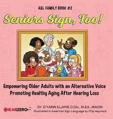 Seniors Sign, Too! ASL Family Book #2 - Dr D'Yann Elaine
