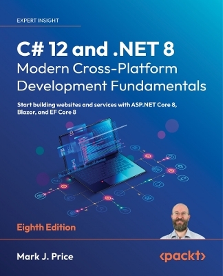 C# 12 and .NET 8 &ndash; Modern Cross-Platform Development Fundamentals - Mark J. Price