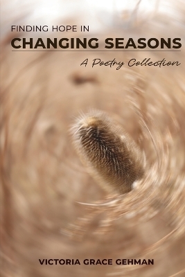 Finding Hope in Changing Seasons - Victoria Grace Gehman