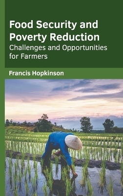 Food Security and Poverty Reduction: Challenges and Opportunities for Farmers