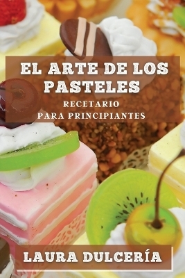 El Arte de los Pasteles - Laura Dulcer&iacute;a Duarte