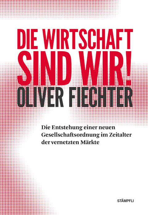Die Wirtschaft sind wir! - Oliver Fiechter