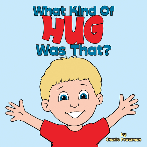 What Kind of Hug Was That? - Charlie Protzman