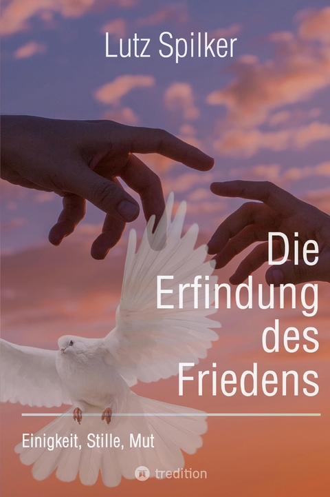 Die Erfindung des Friedens - Lutz Spilker
