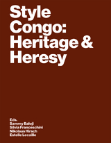 Style Congo: Heritage & Heresy - Sandrine Colard, Johan Lagae, Rolando V&aacute;zquez Melken, Debora Silverman