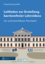 Leitfaden zur Erstellung barrierefreier Lehrvideos im universit&auml;ren Kontext - Julia Berginski, Lea Maria Damman, Andreas Deitmer, Thomas Albert Finkbeiner, Sina Ike, Katrin Lux, Nina-Kristin Meister (geb. Pendzich), Kristina Schneider, Alexander Silbersdorff