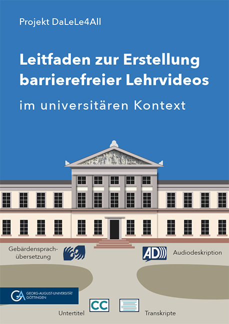 Leitfaden zur Erstellung barrierefreier Lehrvideos im universit&auml;ren Kontext - Julia Berginski, Lea Maria Damman, Andreas Deitmer, Thomas Albert Finkbeiner, Sina Ike, Katrin Lux, Nina-Kristin Meister (geb. Pendzich), Kristina Schneider, Alexander Silbersdorff