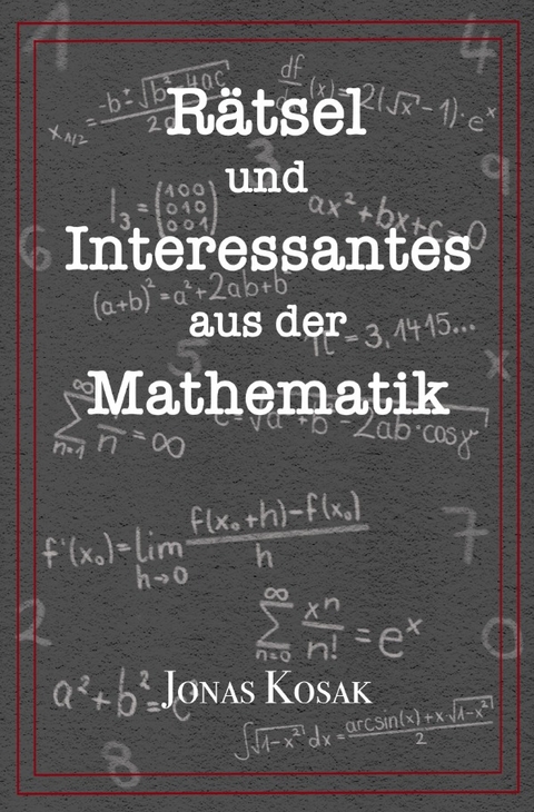 R&auml;tsel und Interessantes aus der Mathematik - Jonas Kosak