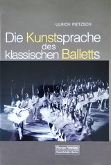 Die Kunstsprache des klassischen Balletts - Ulrich Pietzsch