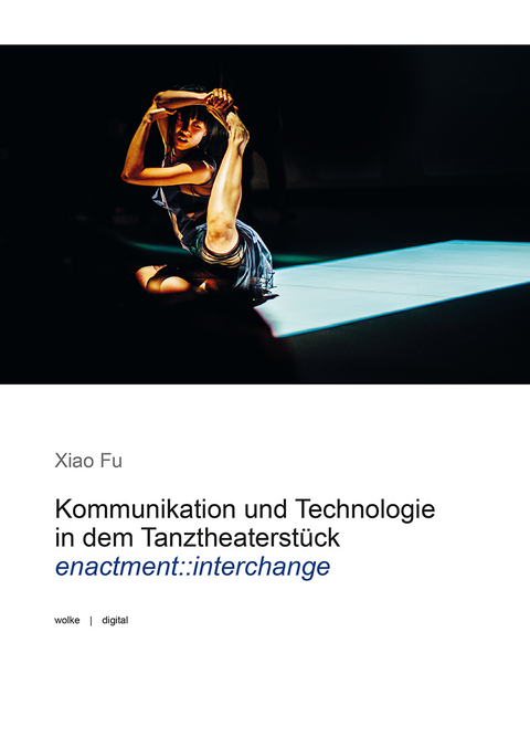Kommunikation und Technologie in dem Tanztheaterst&uuml;ck - Xiao Fu