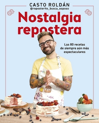 Nostalgia repostera: Las 80 recetas de siempre aún más espectaculares / Confectionery Nostalgia
