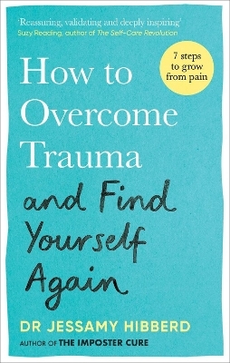 How to Overcome Trauma and Find Yourself Again - Dr Jessamy Hibberd