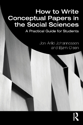 How to Write Conceptual Papers in the Social Sciences - Jon-Arild Johannessen, Bj&oslash;rn Olsen