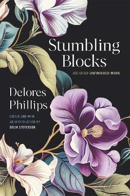 Stumbling Blocks and Other Unfinished Work - Delores Phillips