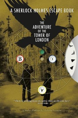 Sherlock Holmes Escape Book, A: The Adventure of the Tower of London - Charles Phillips, Melanie Frances