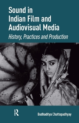 Sound in Indian Film and Audiovisual Media - Budhaditya Chattopadhyay