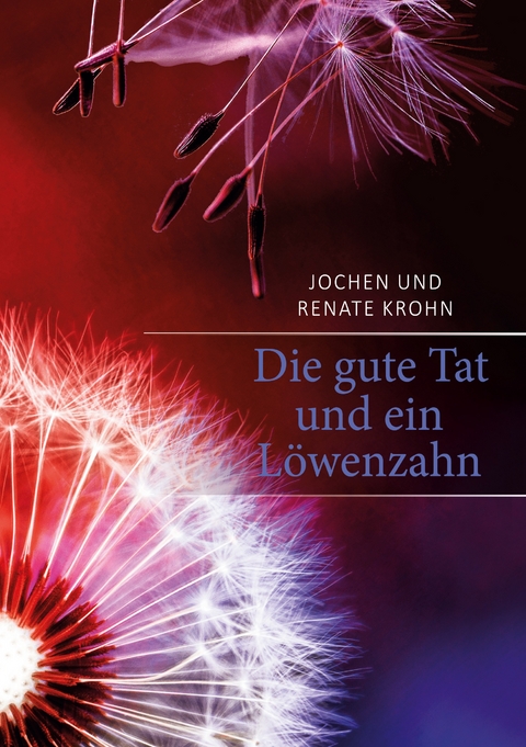 Die gute Tat und ein L&ouml;wenzahn - Jochen Krohn, Renate Krohn