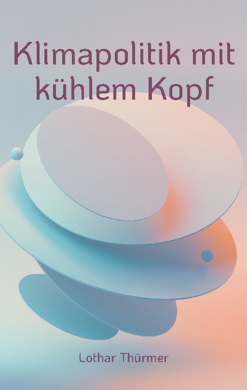 Klimapolitik mit k&uuml;hlem Kopf - Lothar Th&uuml;rmer
