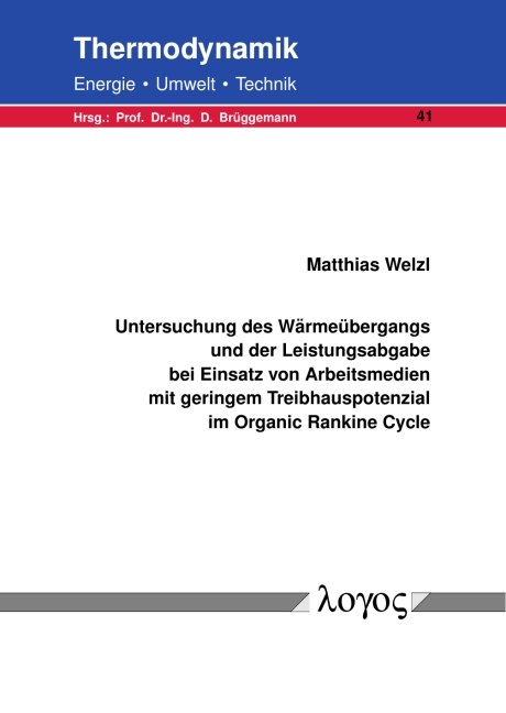 Untersuchung des W&auml;rme&uuml;bergangs und der Leistungsabgabe bei Einsatz von Arbeitsmedien mit geringem Treibhauspotenzial im Organic Rankine Cycle - Matthias Welzl