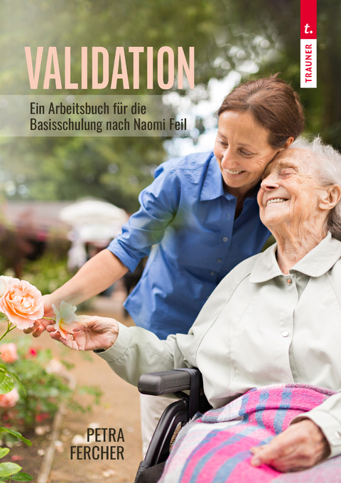 Validation – Arbeitsbuch zur Basisschulung nach Naomi Feil - Petra Fercher