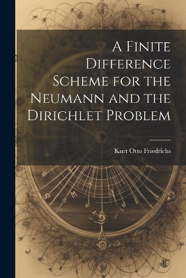 A Finite Difference Scheme for the Neumann and the Dirichlet Problem - Kurt Otto Friedrichs