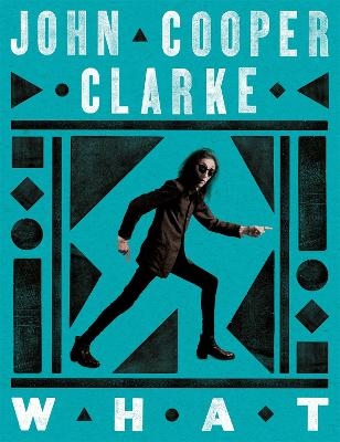WHAT - John Cooper Clarke