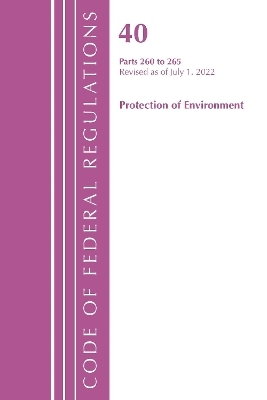 Code of Federal Regulations, Title 40 Protection of the Environment 260-265, Revised as of July 1, 2022
