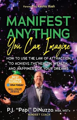 Manifest Anything You Can Imagine - P.J. "Papi" DiNuzzo