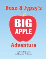 Rose and Jypsy's Big Apple Adventure - Stephanie Reghenzani, Laura Reghenzani