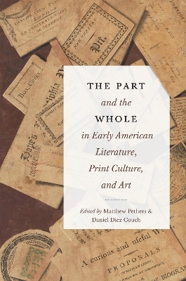 The Part and the Whole in Early American Literature, Print Culture, and Art - 