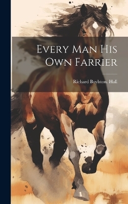 Every man his own Farrier - Richard Boylston [From Old Cat Hall