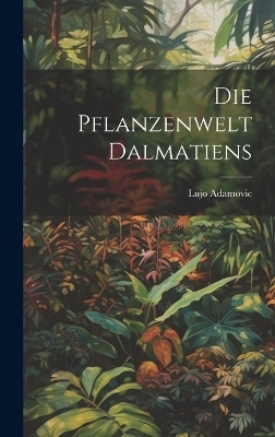 Die Pflanzenwelt Dalmatiens