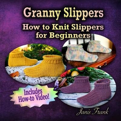 Granny Slippers - How to Knit Slippers for Beginners - Janis Frank
