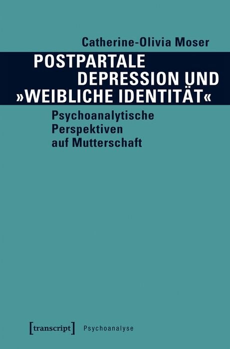 Postpartale Depression und &raquo;weibliche Identit&auml;t&laquo; - Catherine-Olivia Moser