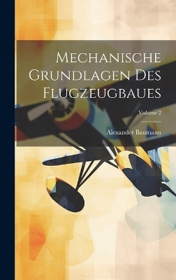 Mechanische Grundlagen Des Flugzeugbaues; Volume 2 - Alexander Baumann