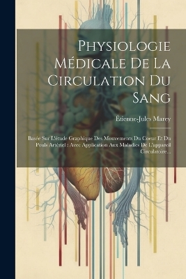 Physiologie M&eacute;dicale De La Circulation Du Sang - &Eacute;tienne-Jules Marey