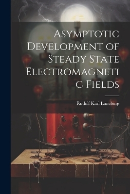 Asymptotic Development of Steady State Electromagnetic Fields