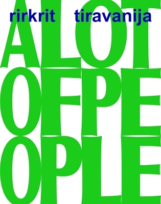 Rirkrit Tiravanija: A LOT OF PEOPLE - 