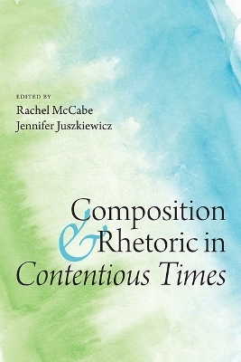 Composition and Rhetoric in Contentious Times
