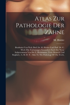 Atlas Zur Pathologie Der Z&auml;hne - M Heider