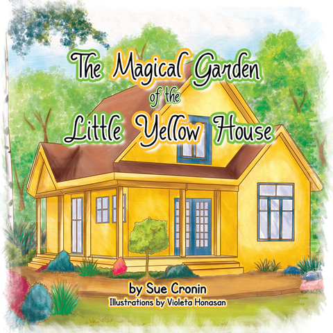 The Magical Garden of the Little Yellow House - Sue Cronin
