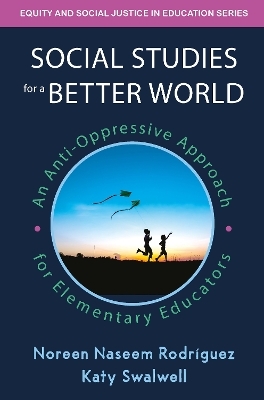 Social Studies for a Better World - Noreen Naseem Rodriguez, Katy Swalwell