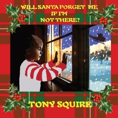 Will Santa Forget Me If I'm Not There? - Tony Squire